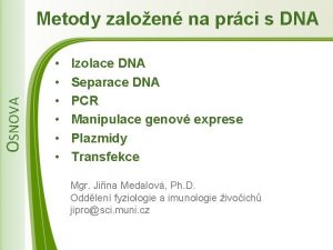 OSNOVA TRANSFEKCE Metody zaloen na prci s DNA