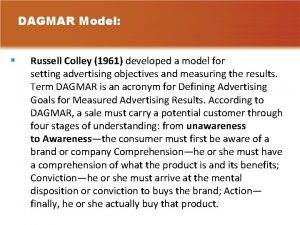 DAGMAR Model Russell Colley 1961 developed a model