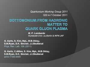 Quarkonium Working Group 2011 GSI 4 7 October