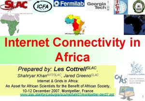 Internet Connectivity in Africa Prepared by Les Cottrell