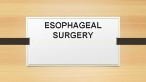 ESOPHAGEAL SURGERY Dysphagia vs Odynophagia Oropharyngeal dysphagia Loss
