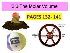 3 3 The Molar Volume MOLAR VOLUME Gay