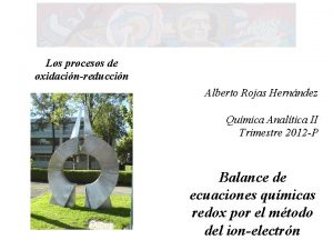 Los procesos de oxidacinreduccin Alberto Rojas Hernndez Qumica