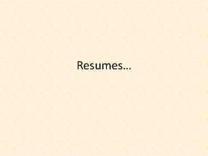 Resumes The Rhetoric of Resumes The goal of