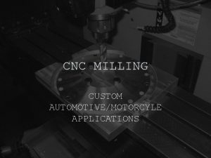 CNC MILLING CUSTOM AUTOMOTIVEMOTORCYLE APPLICATIONS APPLICATIONS CNC milling