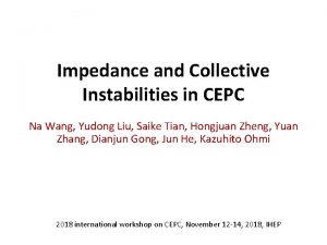 Impedance and Collective Instabilities in CEPC Na Wang