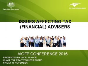 ISSUES AFFECTING TAX FINANCIAL ADVISERS AIOFP CONFERENCE 2016