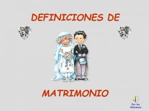 DEFINICIONES DE MATRIMONIO Pon los Altavoces DEFINICIN RELIGIOSA