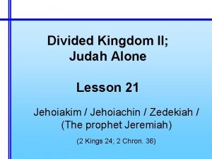 Divided Kingdom II Judah Alone Lesson 21 Jehoiakim