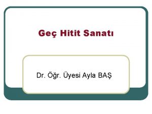 Ge Hitit Sanat Dr r yesi Ayla BA