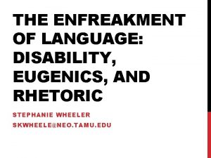 THE ENFREAKMENT OF LANGUAGE DISABILITY EUGENICS AND RHETORIC