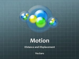 Motion Distance and Displacement Vectors INTRO Watch the
