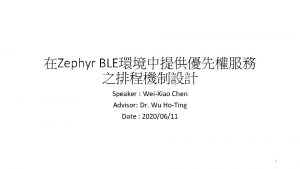 Zephyr BLE Speaker WeiXiao Chen Advisor Dr Wu