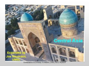 Central Asia Expanded by Joe Naumann UMSL Globalization