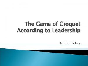 The Game of Croquet According to Leadership By