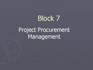 Block 7 Project Procurement Management Project Procurement Management