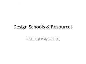 Design Schools Resources SJSU Cal Poly SFSU SJSU