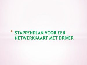 STAPPENPLAN VOOR EEN NETWERKKAART MET DRIVER stap 1