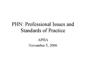 PHN Professional Issues and Standards of Practice APHA
