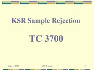 KSR Sample Rejection TC 3700 October 2007 KSR