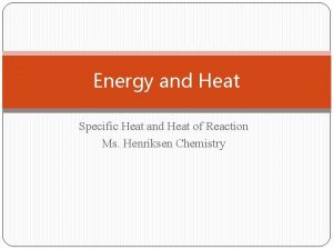 Energy and Heat Specific Heat and Heat of