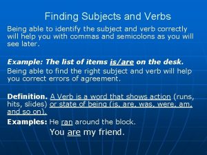 Finding Subjects and Verbs Being able to identify
