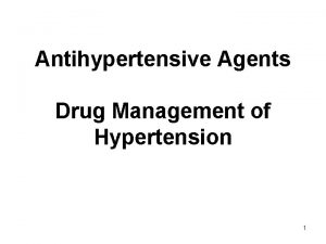 Antihypertensive Agents Drug Management of Hypertension 1 Hypertension