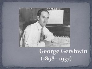George Gershwin 1898 1937 GEORGE GERSHWIN SE JE