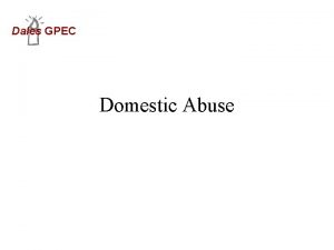 Dales GPEC Domestic Abuse Dales GPEC What Is