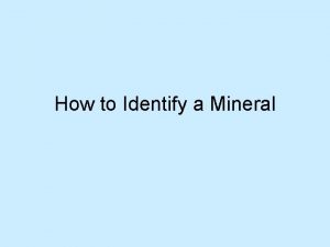 How to Identify a Mineral Mineral Identification We