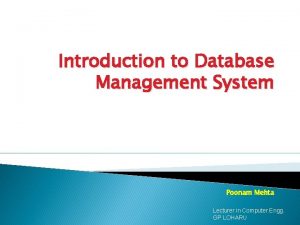 Introduction to Database Management System Poonam Mehta Lecturer