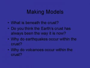 Making Models What is beneath the crust Do