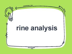 rine analysis Indications of urine analysis 1 urinary