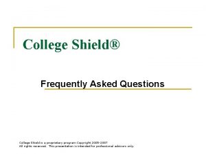 College Shield Frequently Asked Questions College Shield is