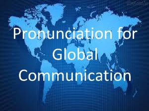 Pronunciation for Global Communication Final Consonants Final consonant