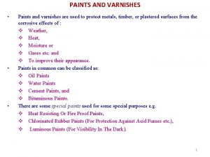 PAINTS AND VARNISHES Paints and varnishes are used