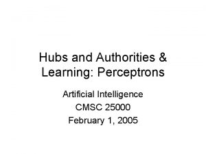 Hubs and Authorities Learning Perceptrons Artificial Intelligence CMSC