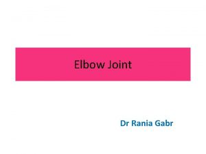 Elbow Joint Dr Rania Gabr Elbow Joint Type