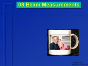 08 Beam Measurements George David Associate Professor Intensity