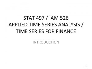 STAT 497 IAM 526 APPLIED TIME SERIES ANALYSIS