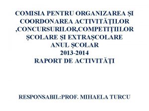 COMISIA PENTRU ORGANIZAREA I COORDONAREA ACTIVITILOR CONCURSURILOR COMPETIIILOR