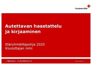 Autettavan haastattelu ja kirjaaminen Etryhmiltapohja 2020 Kouluttajan nimi