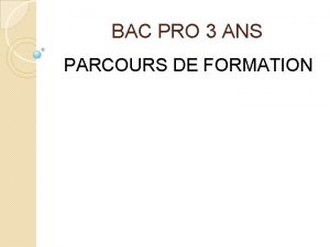 BAC PRO 3 ANS PARCOURS DE FORMATION Organiser