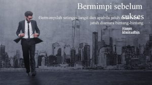 Bermimpi sebelum Bermimpilah setinggi langit dan apabila jatuh