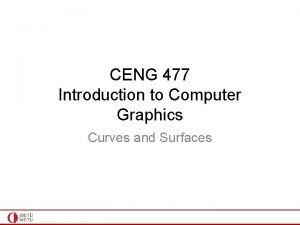 CENG 477 Introduction to Computer Graphics Curves and