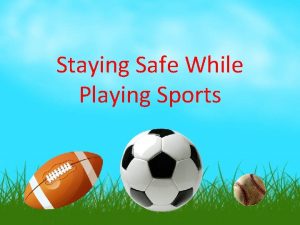 Staying Safe While Playing Sports Why Play Sports