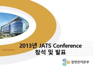 2013 JATS Conference 2013 JATS Conference JATS and