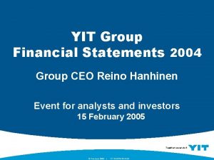 YIT Group Financial Statements 2004 Group CEO Reino