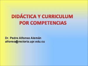 DIDCTICA Y CURRICULUM POR COMPETENCIAS Dr Pedro Alfonso