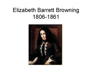 Elizabeth Barrett Browning 1806 1861 Eldest of 11